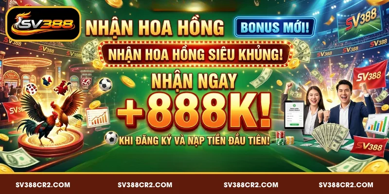 Khuyến mãi SV388 chào mừng +888K khi đăng ký + nạp đầu cực hấp dẫn